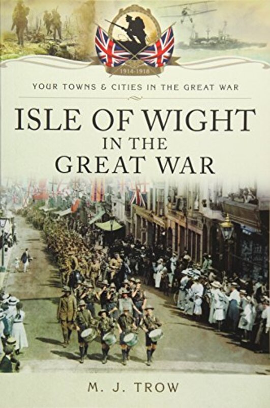 Book cover for "Isle of Wight in the Great War" by MJ Trow