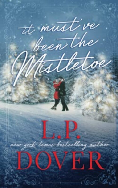 Book cover for "It Must've Been the Mistletoe" by LP Dover