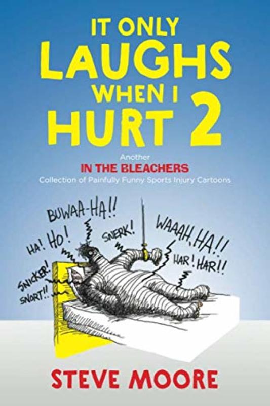 Book cover for "It Only Laughs When I Hurt 2: Another In the Bleachers Collection of Painfully Funny Sports Injury Cartoons" by Steve Moore