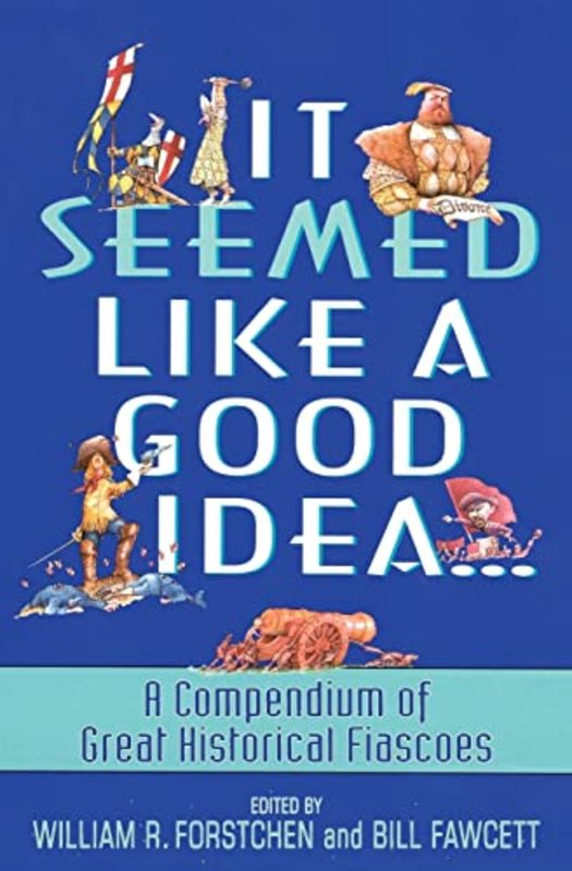 Book cover for "It Seemed Like a Good Idea..." by William Forstchen