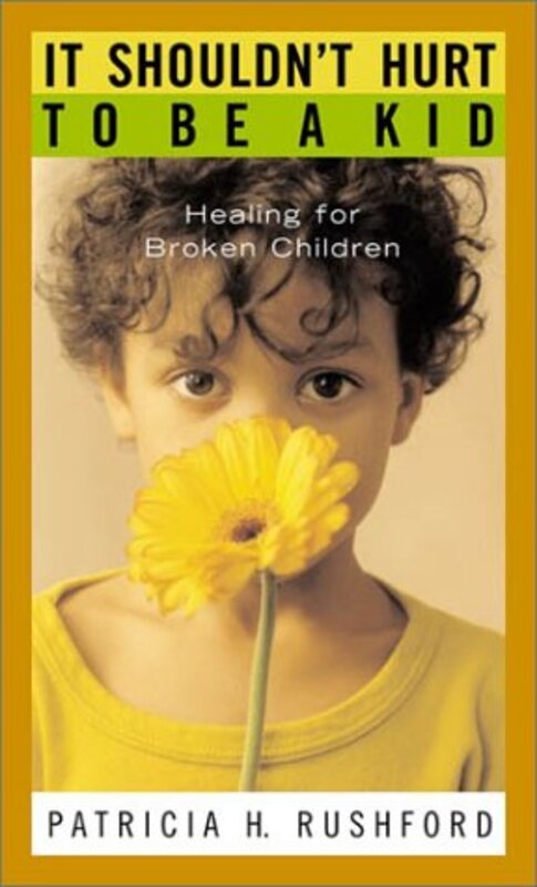 Book cover for "It Shouldn't Hurt to Be a Kid" by Patricia H Rushford
