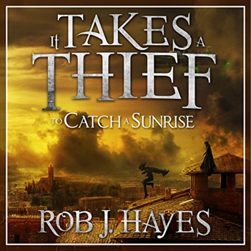 Book cover for "It Takes a Thief to Catch a Sunrise" by Rob J Hayes