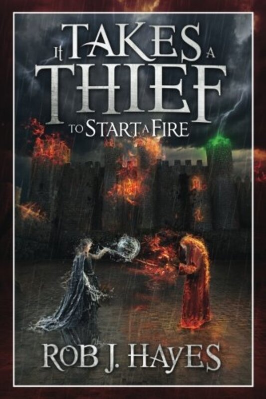 Book cover for "It Takes a Thief to Start a Fire" by Rob J Hayes