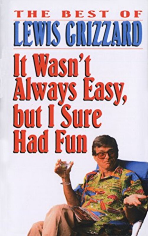 Book cover for "It Wasn't Always Easy, but I Sure Had Fun" by Lewis Grizzard