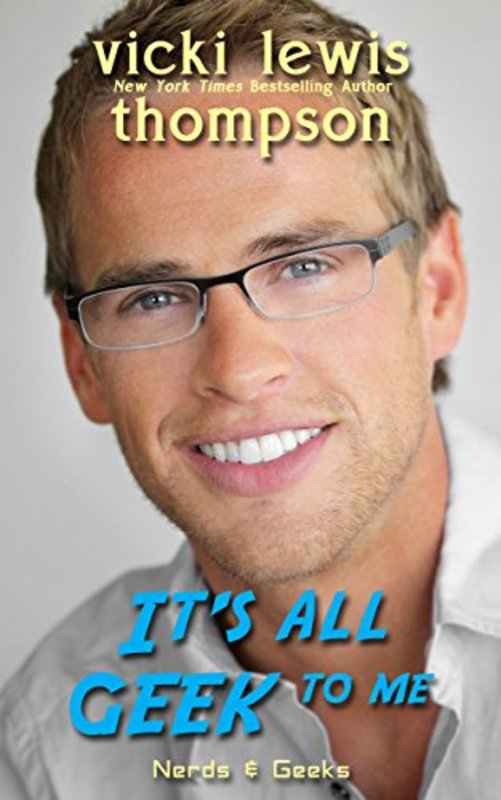 Book cover for "It's All Geek to Me" by Vicki Lewis Thompson