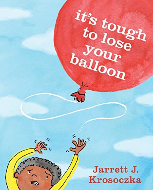 Book cover for "It's Tough to Lose Your Balloon" by Jarrett J Krosoczka