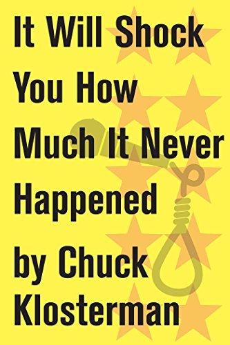 Book cover for "It Will Shock You How Much It Never Happened" by Chuck Klosterman