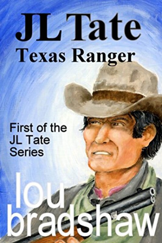 Book cover for "JL Tate, Texas Ranger" by Lou Bradshaw