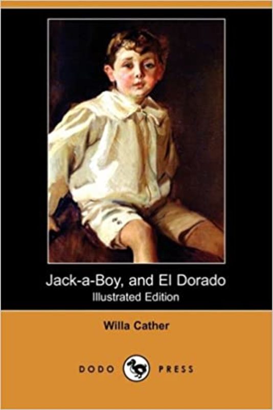 Book cover for "Jack-A-Boy, and El Dorado" by Willa Cather