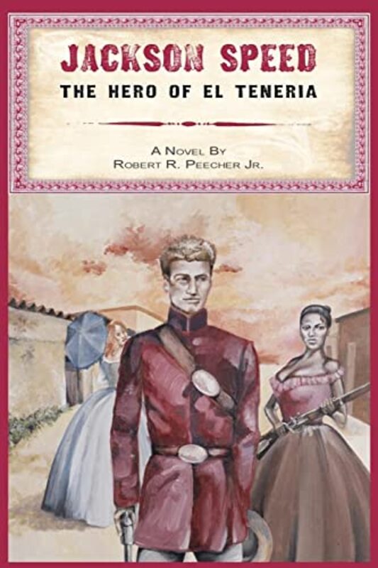 Book cover for "Jackson Speed: The Hero of El Teneria" by Robert Peecher