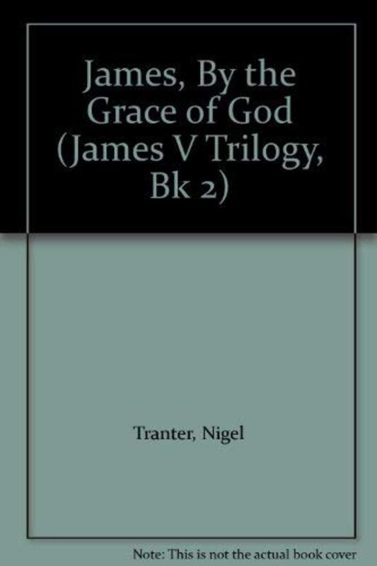 Book cover for "James, By the Grace of God" by Nigel Tranter