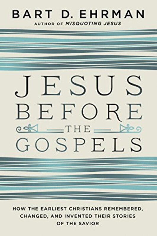 Book cover for "Jesus Before the Gospels" by Bart D Ehrman