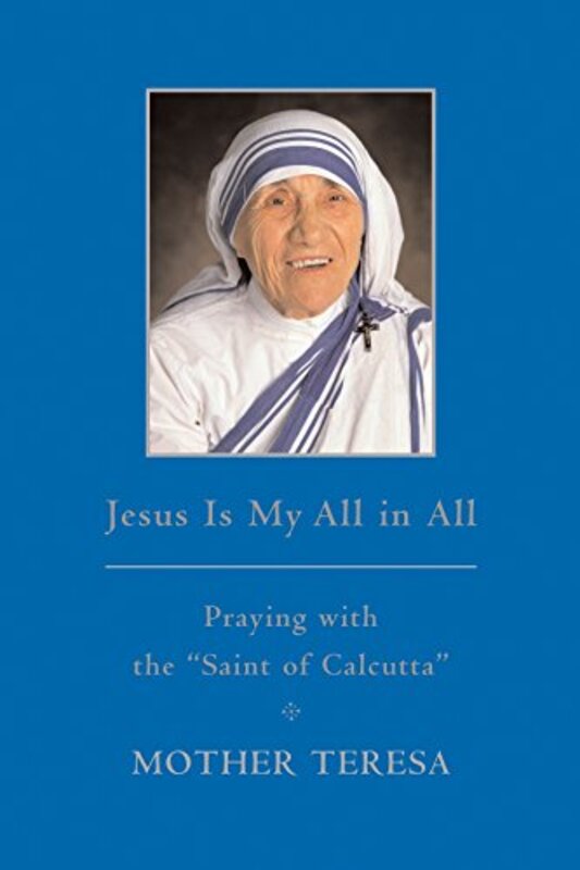 Book cover for "Jesus Is My All in All" by Mother Teresa