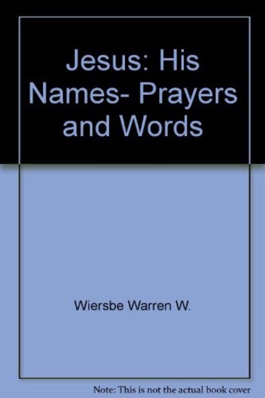 Book cover for "Jesus: His Names, Prayers and Words" by Warren W Wiersbe