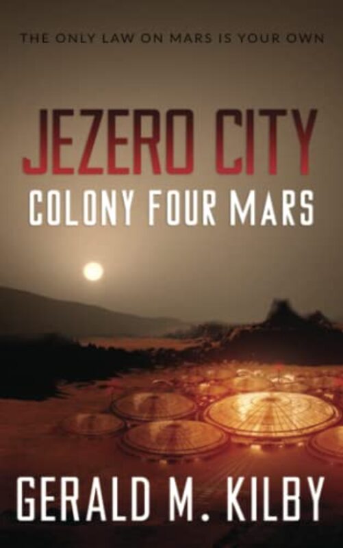 Book cover for "Jezero City: Colony Four Mars" by Gerald M Kilby