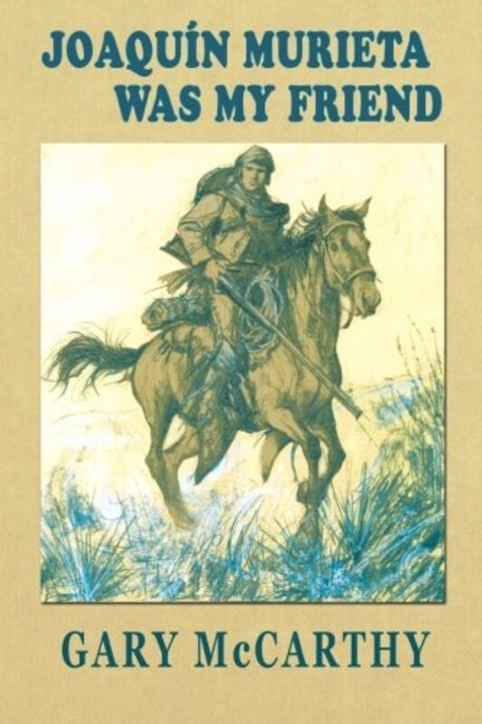 Book cover for "Joaquin Murieta Was My Friend" by Gary McCarthy