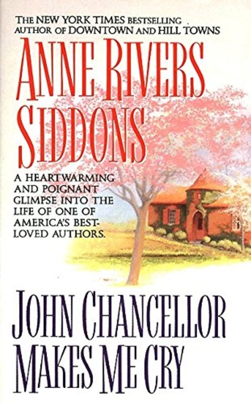 Book cover for "John Chancellor Makes Me Cry" by Anne Rivers Siddons