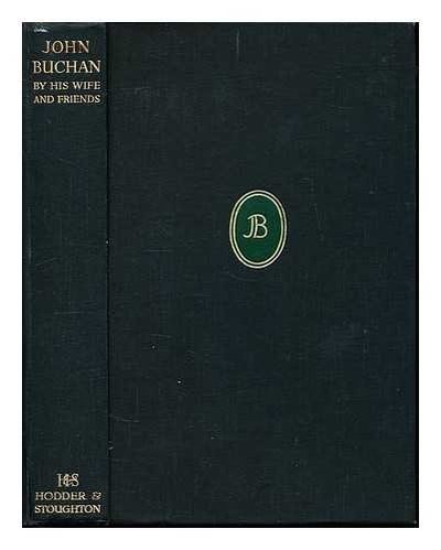 Book cover for "John Buchan By His Wife and Friends" by John Buchan