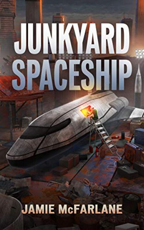 Book cover for "Junkyard Spaceship" by Jamie McFarlane