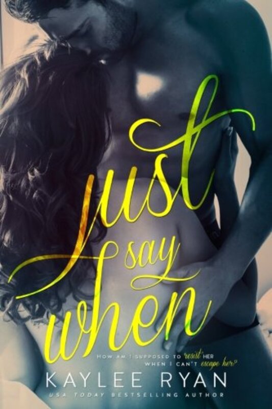 Book cover for "Just Say When" by Kaylee Ryan