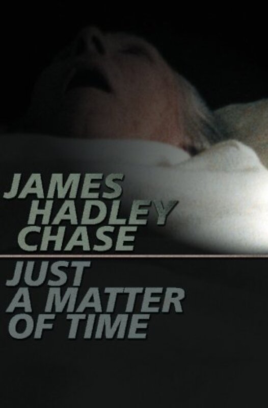 Book cover for "Just a Matter of Time" by James Hadley Chase