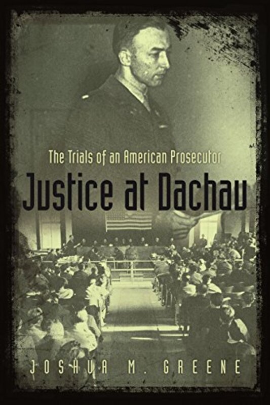 Book cover for "Justice at Dachau" by Joshua M Greene