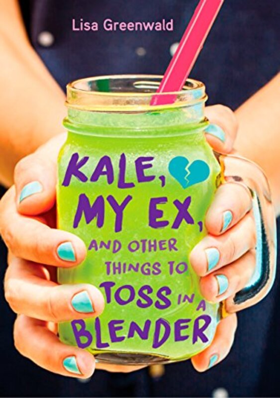Book cover for "Kale, My Ex, and Other Things to Toss in a Blender" by Lisa Greenwald