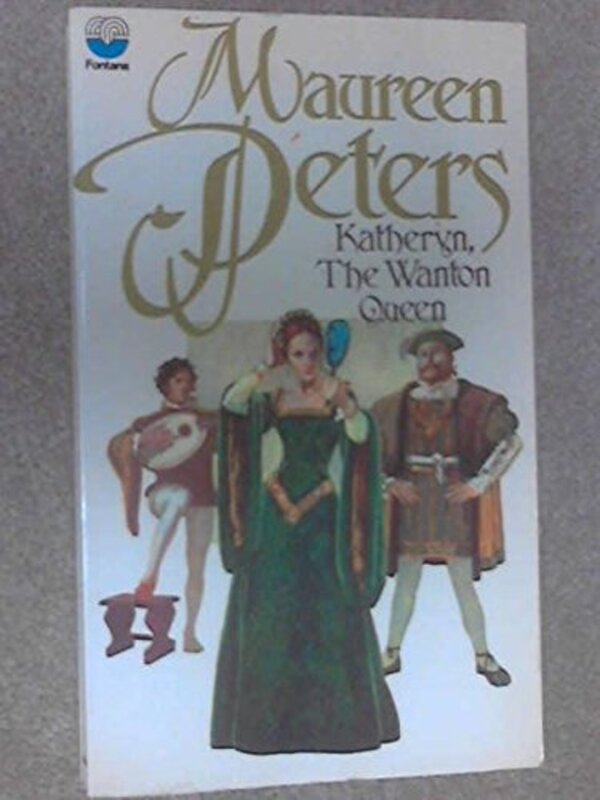 Book cover for "Katheryn, the Wanton Queen" by Maureen Peters