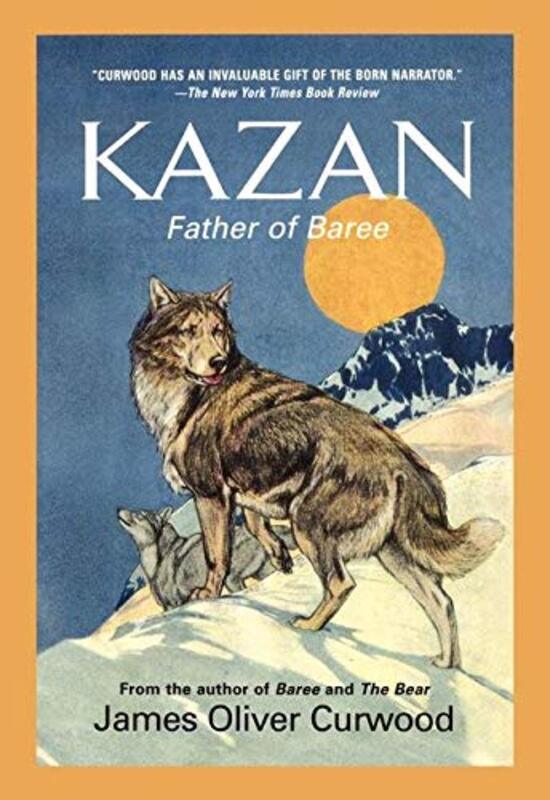 Book cover for "Kazan: Father of Baree" by James Oliver Curwood