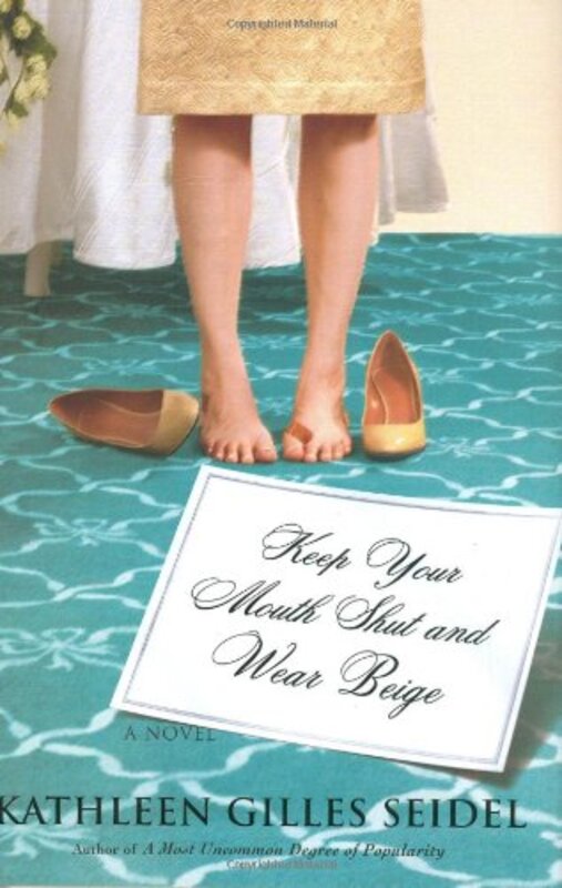 Book cover for "Keep Your Mouth Shut and Wear Beige" by Kathleen Gilles Seidel
