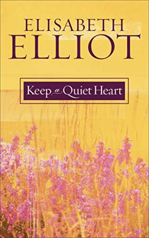 Book cover for "Keep a Quiet Heart" by Elisabeth Elliot