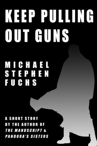Book cover for "Keep Pulling Out Guns" by Michael Stephen Fuchs