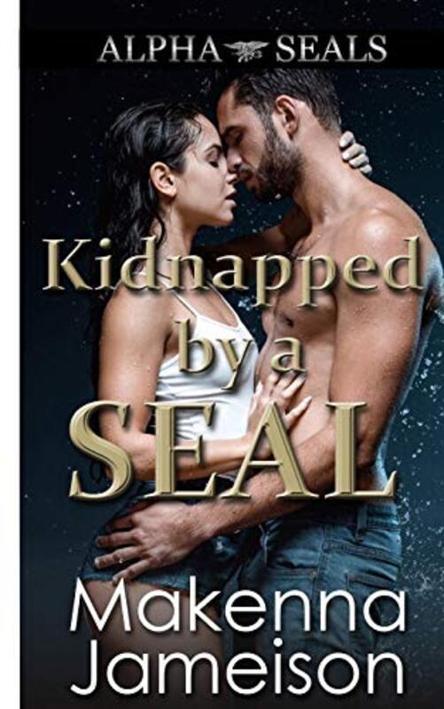 Book cover for "Kidnapped by a SEAL" by Makenna Jameison