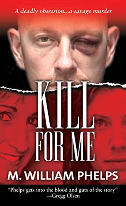 Book cover for "Kill For Me" by M William Phelps