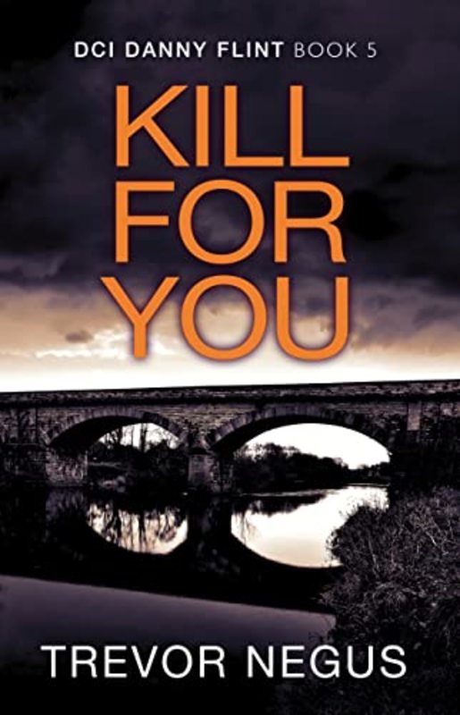 Book cover for "Kill For You" by Trevor Negus