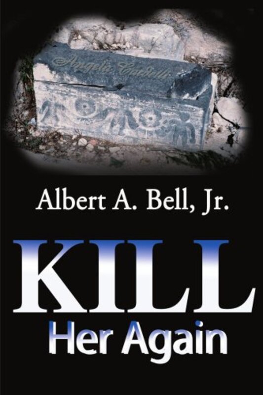 Book cover for "Kill Her Again" by Albert A Bell Jr