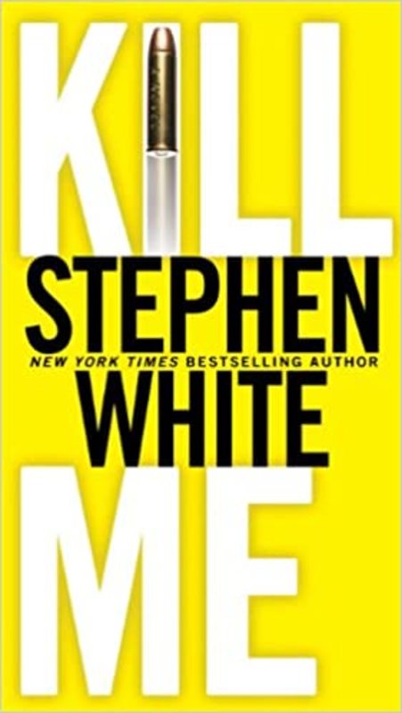 Book cover for "Kill Me" by Stephen White