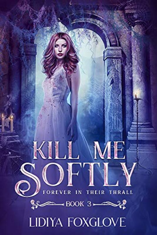 Book cover for "Kill Me Softly" by Lidiya Foxglove