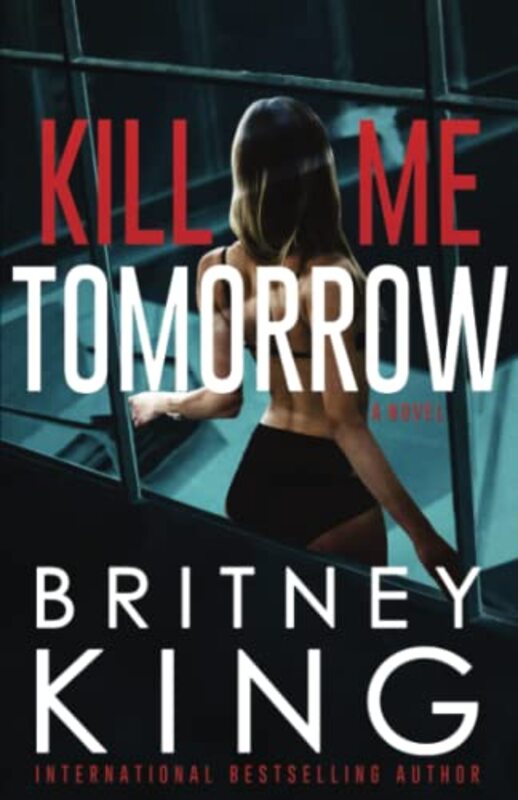 Book cover for "Kill Me Tomorrow" by Britney King