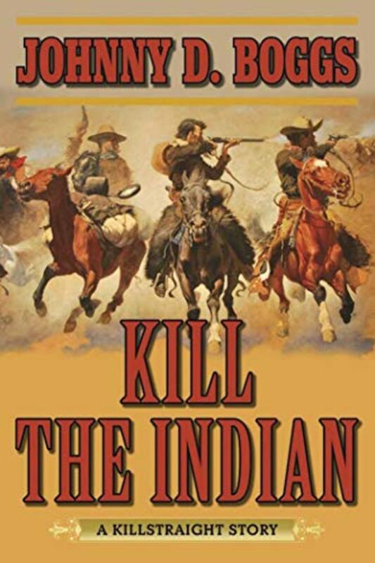 Book cover for "Kill the Indian" by Johnny Boggs