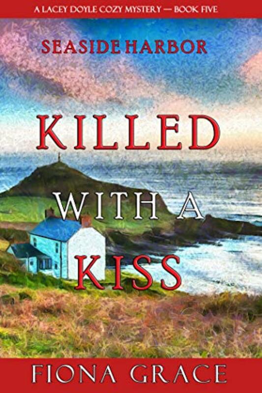 Book cover for "Killed With a Kiss" by Fiona Grace