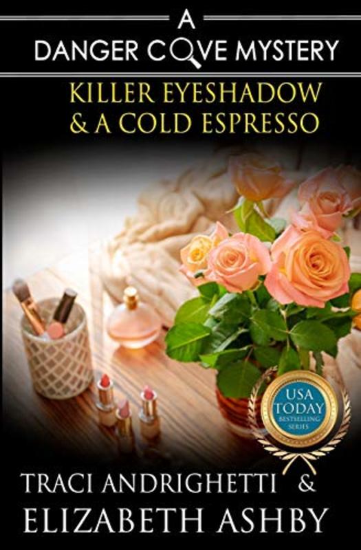 Book cover for "Killer Eyeshadow and a Cold Espresso" by Traci Andrighetti