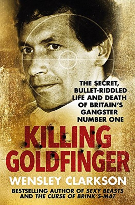 Book cover for "Killing Goldfinger" by Wensley Clarkson