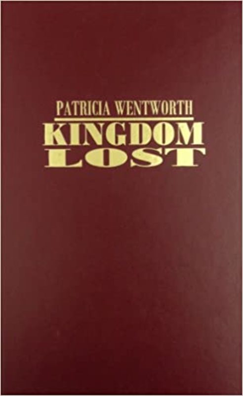Book cover for "Kingdom Lost" by Patricia Wentworth