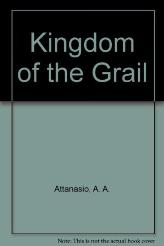 Book cover for "Kingdom Of The Grail" by AA Attanasio