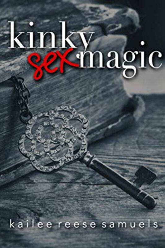 Book cover for "Kinky Sex Magic" by Kailee Reese Samuels