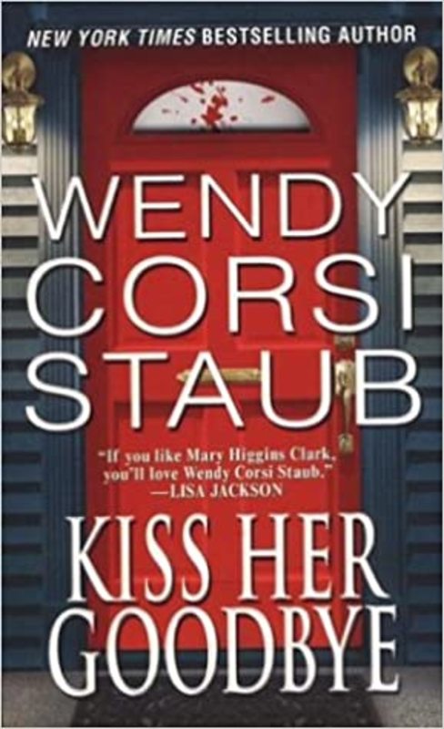 Book cover for "Kiss Her Goodbye" by Wendy Corsi Staub