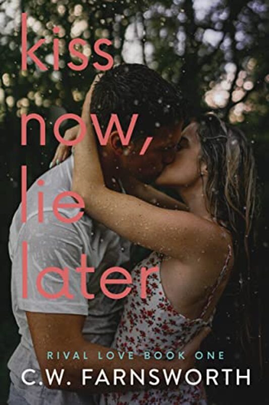 Book cover for "Kiss Now, Lie Later" by CW Farnsworth
