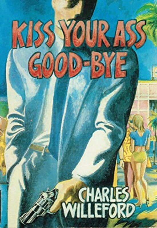 Book cover for "Kiss Your Ass Good-Bye" by Charles Willeford