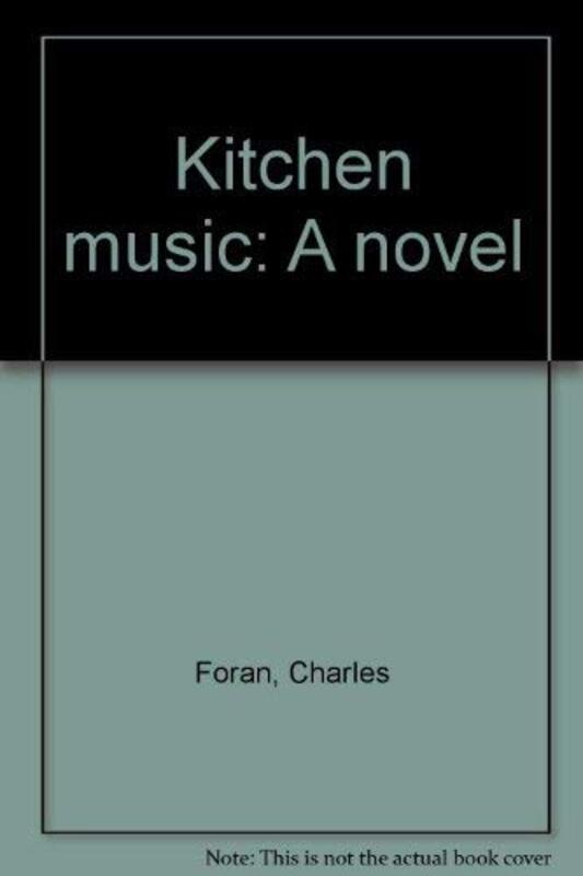 Book cover for "Kitchen Music" by Charles Foran